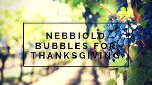 Nebbiolo Bubbles for Thanksgiving